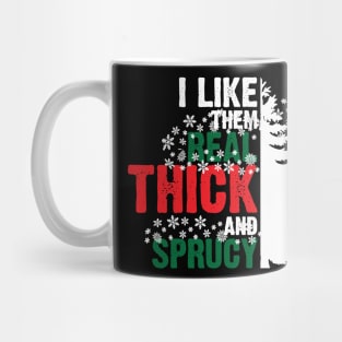 I Like Them Thick And Sprucy v4 Mug